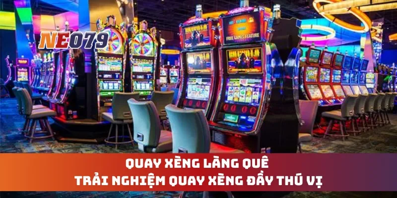 Quay Xèng Làng Quê - Trải Nghiệm Quay Xèng Đầy Thú Vị