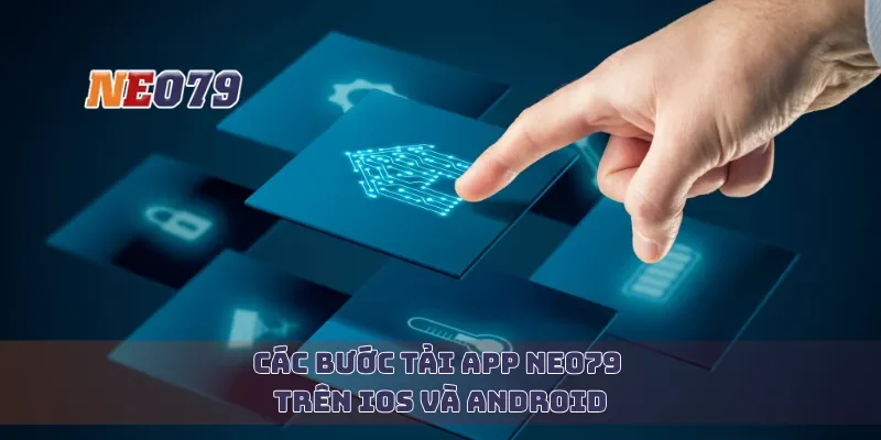 Các bước tải app Neo79 trên iOS và Android