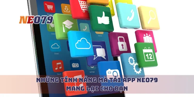 Những tính năng mà tải app Neo79 mang lại cho bạn