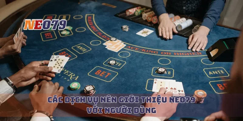 Các dịch vụ nên giới thiệu Neo79 với người dùng