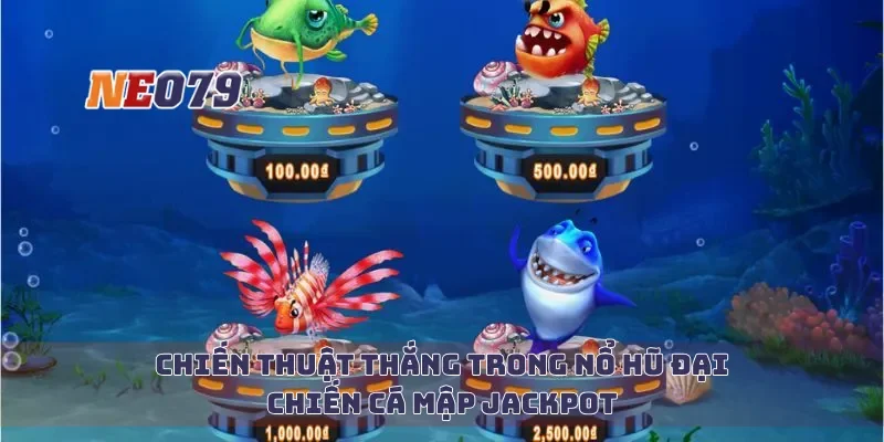Chiến thuật thắng trong nổ hũ đại chiến cá mập jackpot