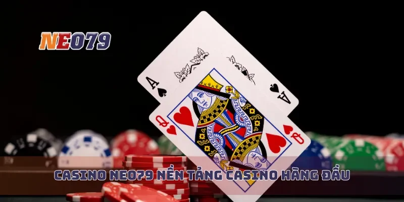 Casino Neo79 nền tảng casino hàng đầu