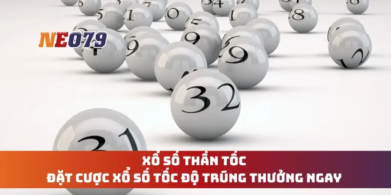 Xổ Số Thần Tốc - Đặt Cược Xổ Số Tốc Độ Trúng Thưởng Ngay
