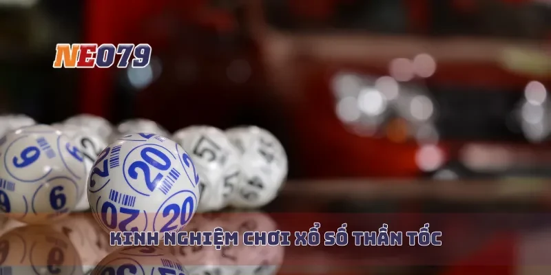 Kinh nghiệm chơi xổ số thần tốc
