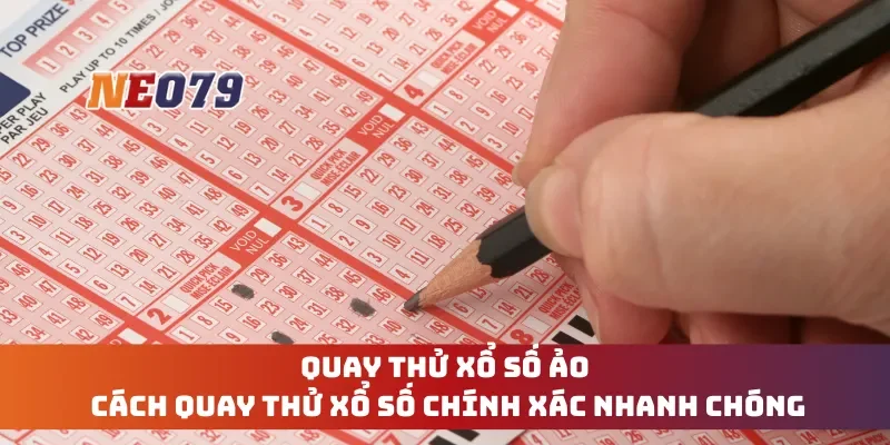 Quay Thử Xổ Số Ảo - Cách Quay Thử Xổ Số Chính Xác, Nhanh Chóng