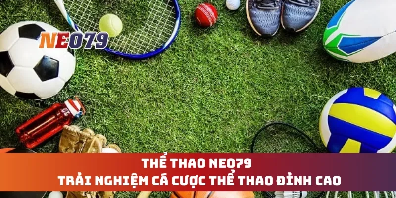Thể Thao Neo79 - Trải Nghiệm Cá Cược Thể Thao Đỉnh Cao