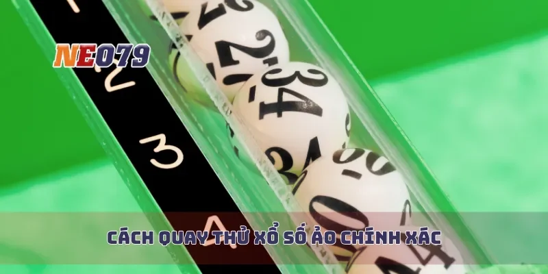 Cách quay thử xổ số ảo chính xác