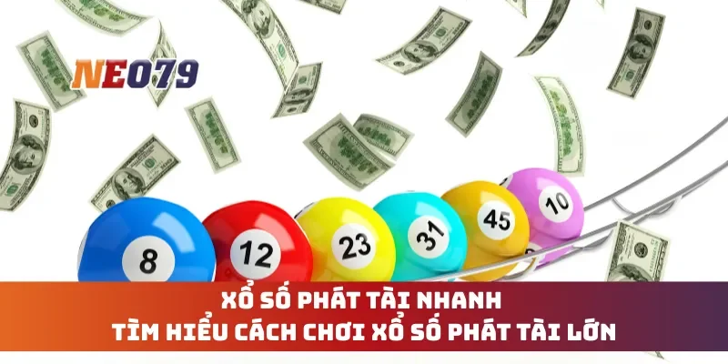 Xổ Số Phát Tài Nhanh - Tìm Hiểu Cách Chơi Xổ Số Phát Tài Lớn