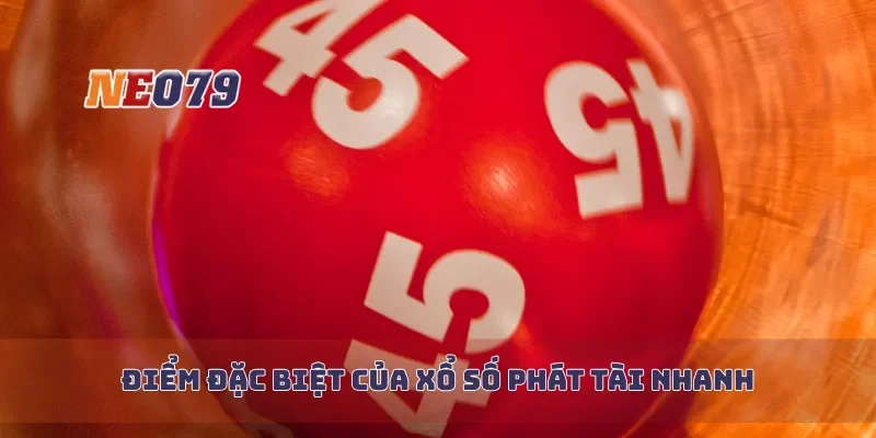 Điểm đặc biệt của xổ số phát tài nhanh