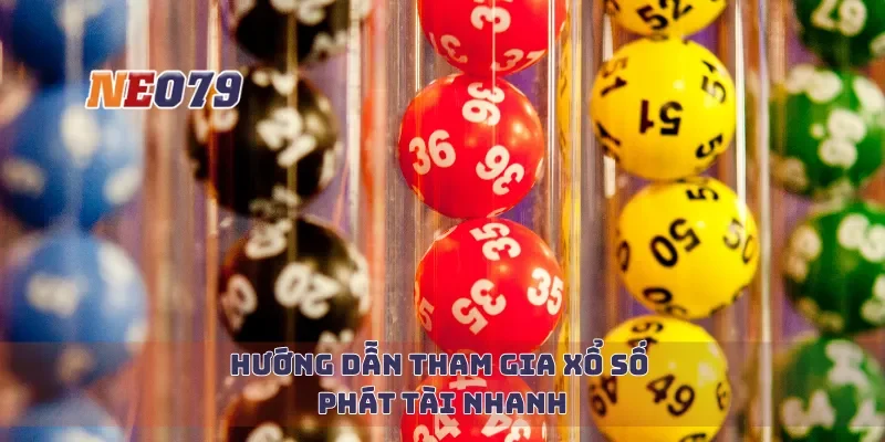 Hướng dẫn tham gia xổ số phát tài nhanh