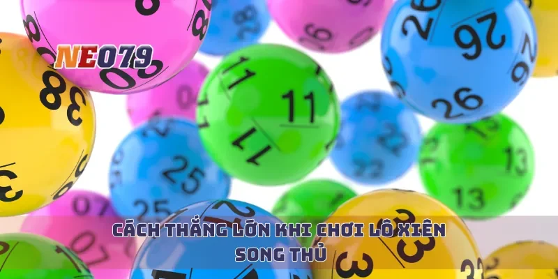 Cách thắng lớn khi chơi lô xiên song thủ