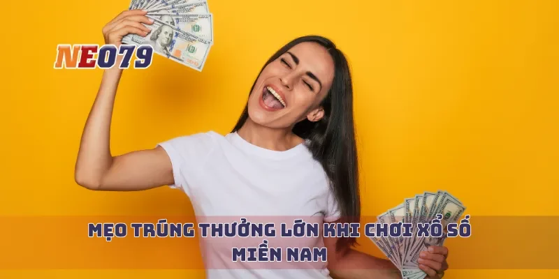 Mẹo trúng thưởng lớn khi chơi xổ số miền nam