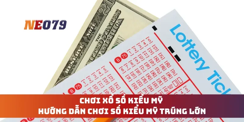 Chơi Xổ Số Kiểu Mỹ - Hướng Dẫn Chơi Số Kiểu Mỹ Trúng Lớn
