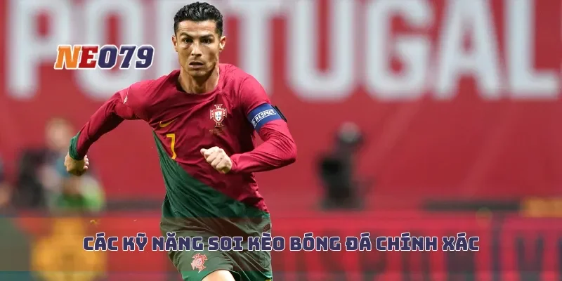 Các kỹ năng soi kèo bóng đá chuẩn chính xác