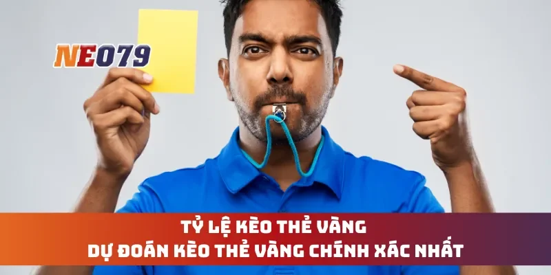 Tỷ Lệ Kèo Thẻ Vàng - Dự Đoán Kèo Thẻ Vàng Chính Xác Nhất