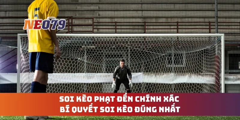Soi Kèo Phạt Đền Chính Xác - Bí Quyết Soi Kèo Đúng Nhất
