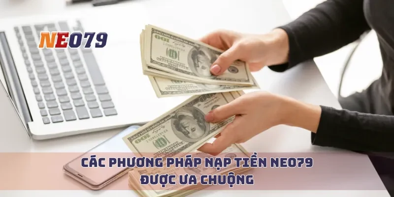 Các phương pháp nạp tiền Neo79 được ưa chuộng