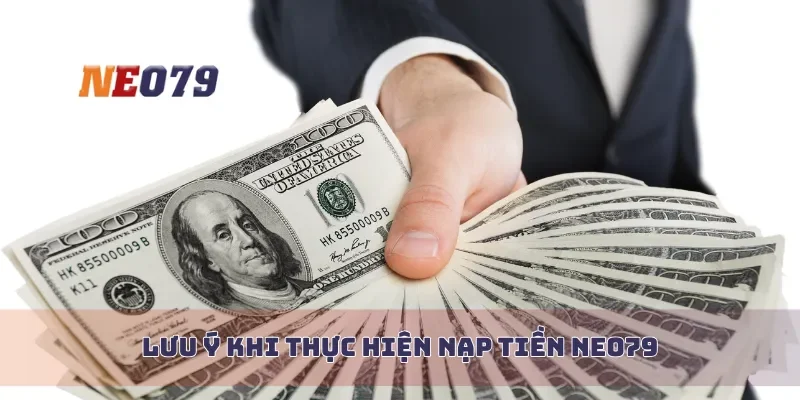 Lưu ý khi thực hiện nạp tiền Neo79
