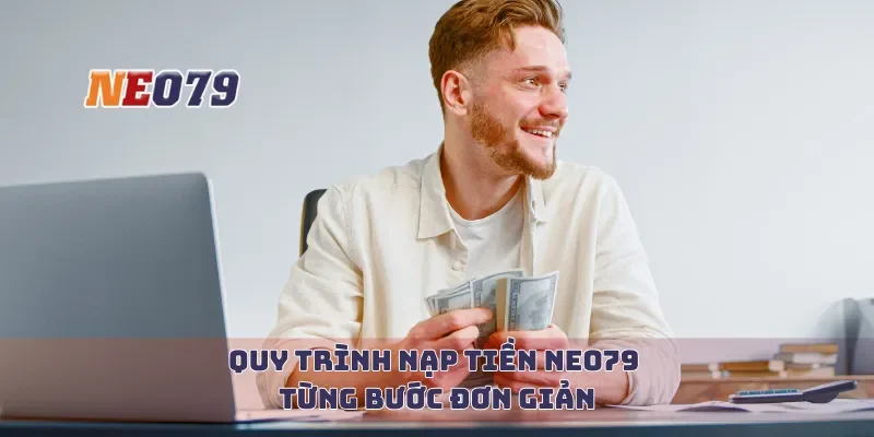 Quy trình nạp tiền Neo79 từng bước đơn giản