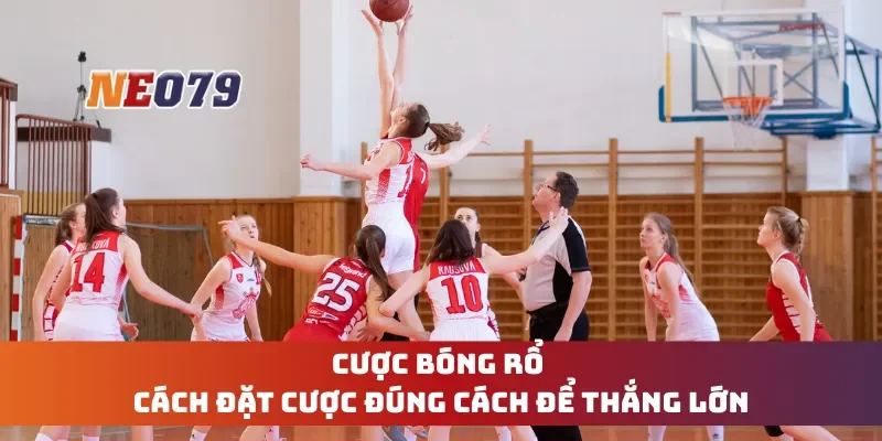 Cược Bóng Rổ - Cách Đặt Cược Đúng Cách Để Thắng Lớn