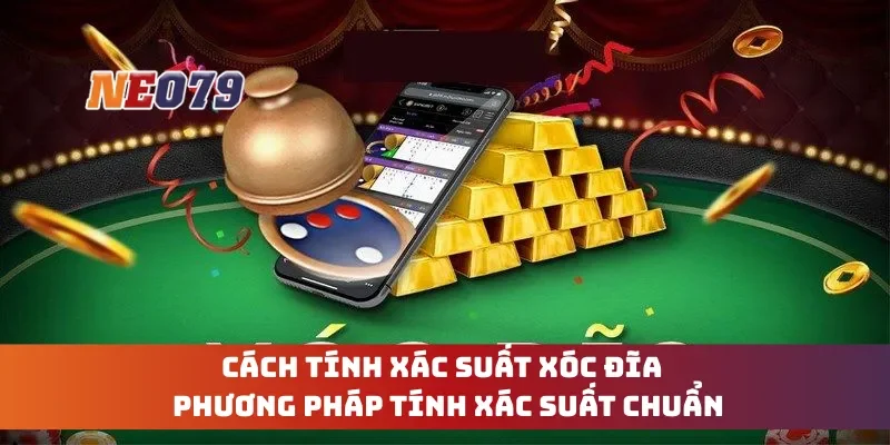 Cách Tính Xác Suất Xóc Đĩa - Phương Pháp Tính Xác Suất Chuẩn