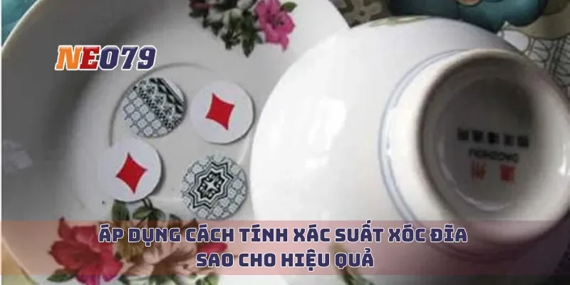 Áp dụng cách tính xác suất xóc đĩa sao cho hiệu quả