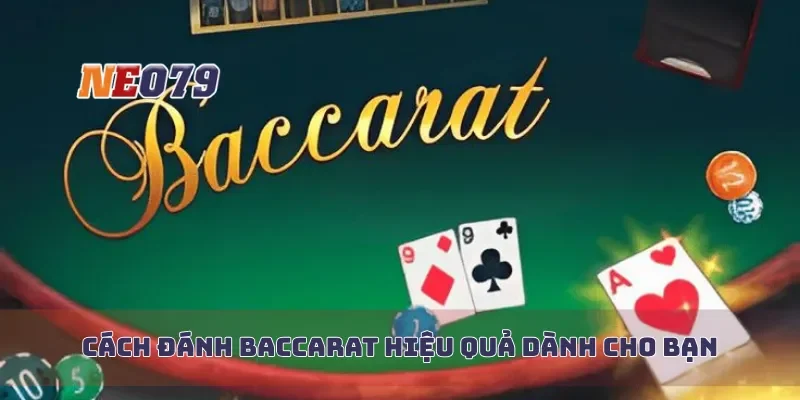 Cách đánh baccarat hiệu quả dành cho bạn