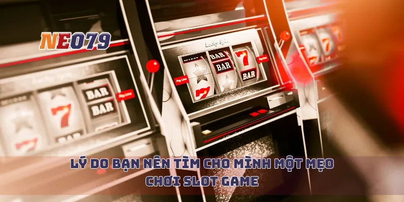 Lý do bạn nên tìm cho mình một mẹo chơi slot game