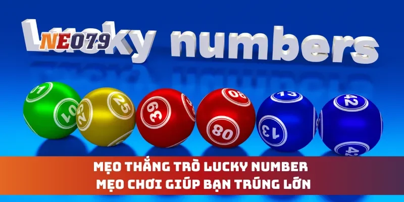 Mẹo Thắng Trò Lucky Number - Mẹo Chơi Giúp Bạn Trúng Lớn