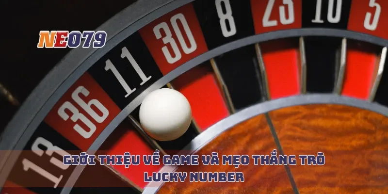Giới thiệu về game và mẹo thắng trò Lucky Number