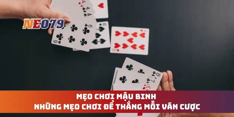Mẹo Chơi Mậu Binh - Những Mẹo Chơi Để Thắng Mỗi Ván Cược