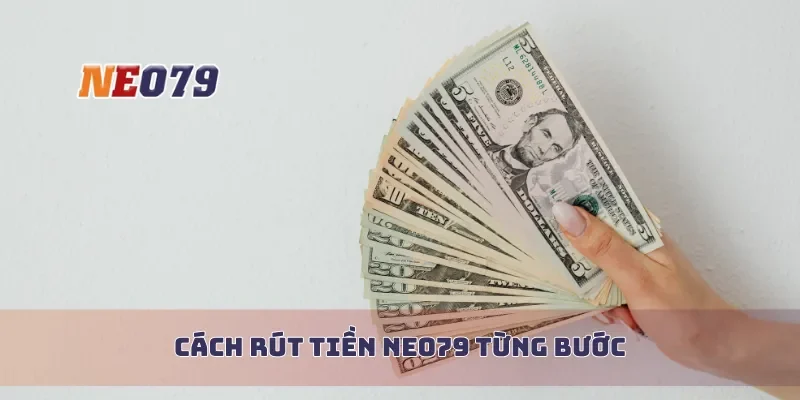 Cách rút tiền Neo79 từng bước
