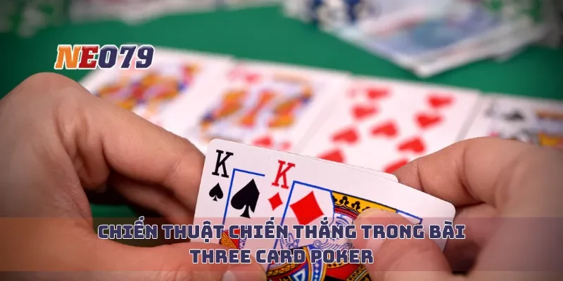 Chiến thuật chiến thắng trong bài three card poker