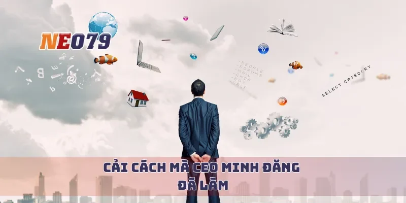 Cải cách mà CEO Minh Đăng đã làm