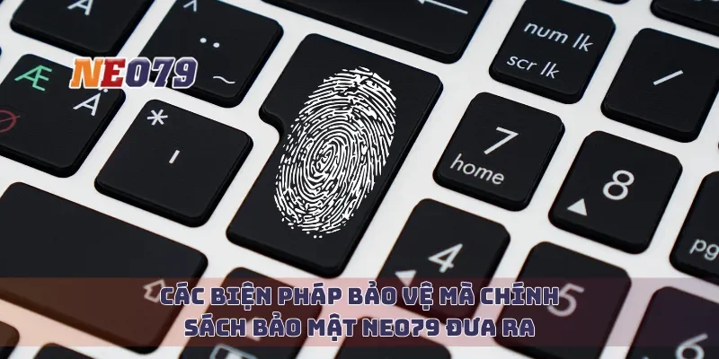Các biện pháp bảo vệ mà chính sách bảo mật Neo79 đưa ra