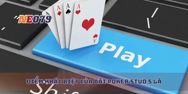 Điểm khác biệt của bài poker stud 5 lá