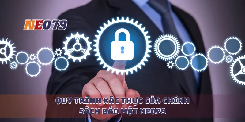 Quy trình xác thực của chính sách bảo mật Neo79