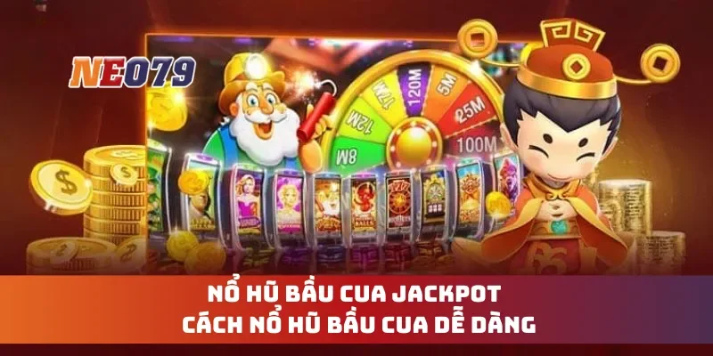 Nổ Hũ Bầu Cua Jackpot - Cách Nổ Hũ Bầu Cua Dễ Dàng