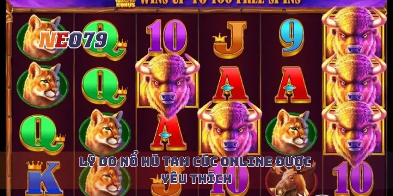 Lý do nổ hũ tam cúc online được yêu thích