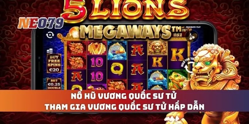 Nổ Hũ Vương Quốc Sư Tử - Tham Gia Vương Quốc Sư Tử Hấp Dẫn