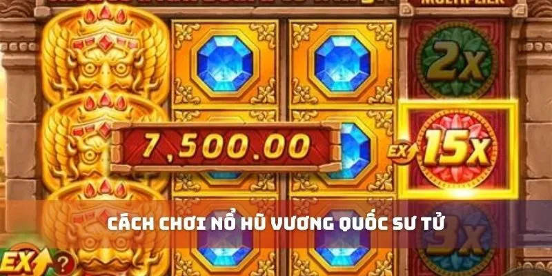 Cách chơi nổ hũ vương quốc sư tử